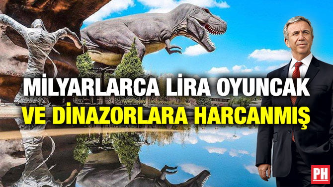 MİLYARLARCA LİRA OYUNCAK VE DİNAZORLARA HARCANMIŞ