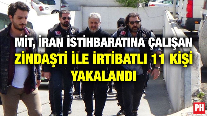 MİT, İRAN İSTİHBARATINA ÇALIŞAN ZİNDAŞTİ İLE İRTİBATLI 11 KİŞİ YAKALANDI