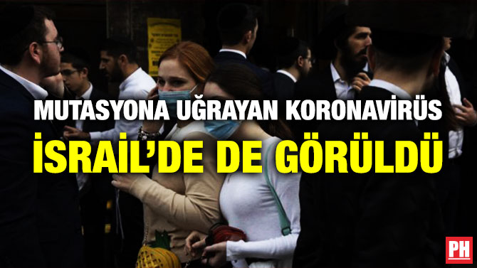 MUTASYONA UĞRAYAN KORONAVİRÜS İSRAİL’DE DE GÖRÜLDÜ