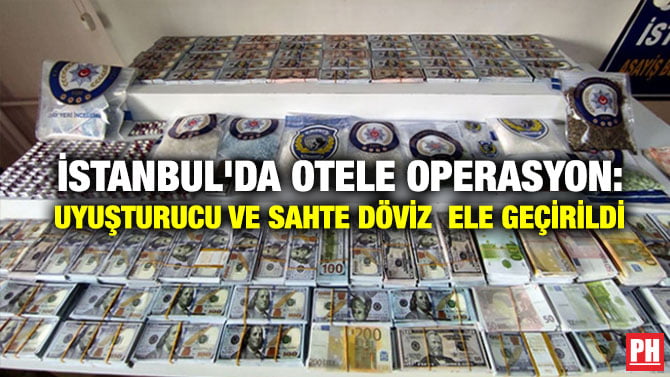 İSTANBUL’DA OTELE OPERASYON: UYUŞTURUCU VE SAHTE DÖVİZ  ELE GEÇİRİLDİ