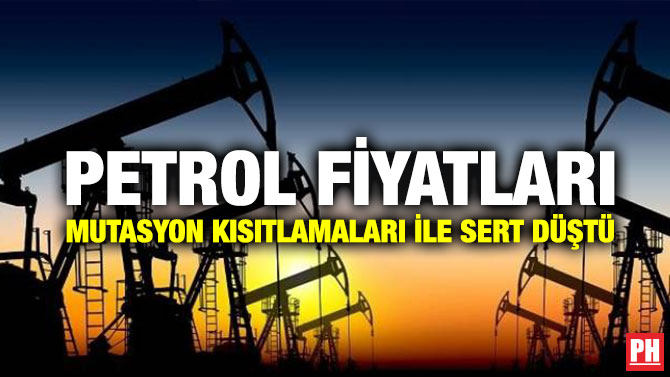 PETROL FİYATLARI MUTASYON KISITLAMALARI İLE SERT DÜŞTÜ