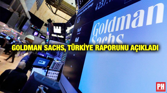 GOLDMAN SACHS, TÜRKİYE RAPORUNU AÇIKLADI