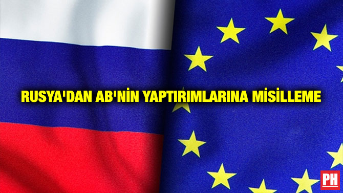 RUSYA’DAN AB’NİN YAPTIRIMLARINA MİSİLLEME