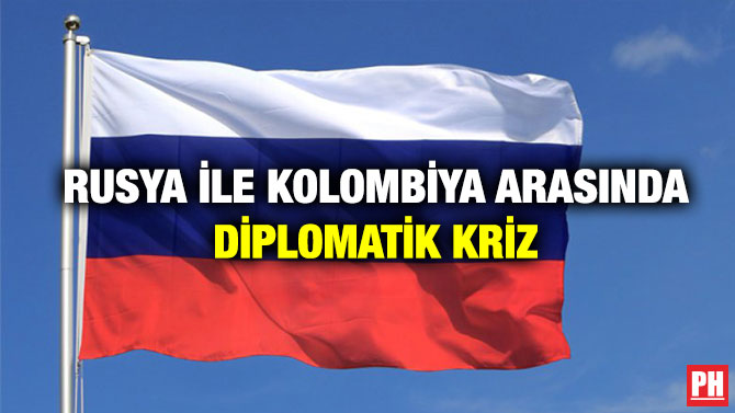 RUSYA İLE KOLOMBİYA ARASINDA DİPLOMATİK KRİZ