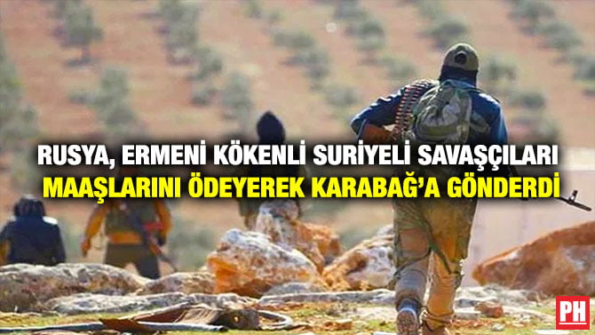 RUSYA, ERMENİ KÖKENLİ SURİYELİ SAVAŞÇILARI MAAŞLARINI ÖDEYEREK KARABAĞ’A GÖNDERDİ