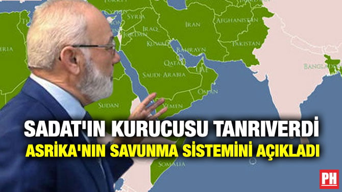 SADAT’IN KURUCUSU TANRIVERDİ ASRİKA’NIN SAVUNMA SİSTEMİNİ AÇIKLADI