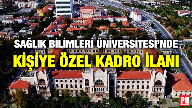 SAĞLIK BİLİMLERİ ÜNİVERSİTESİ’NDE KİŞİYE ÖZEL KADRO İLANI