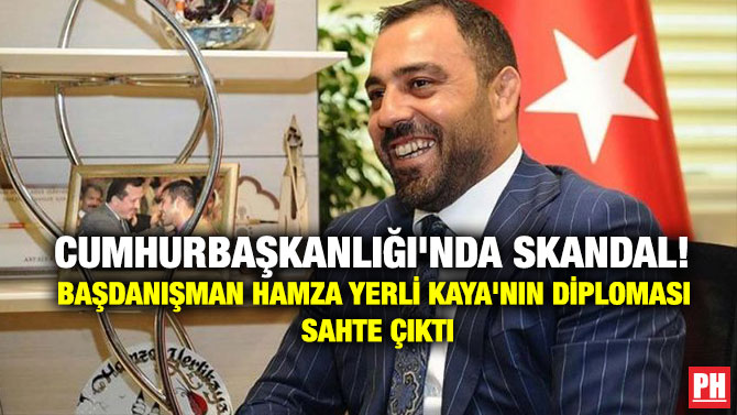 CUMHURBAŞKANLIĞI’NDA SKANDAL! BAŞDANIŞMAN HAMZA YERLİ KAYA’NIN DİPLOMASI SAHTE ÇIKTI