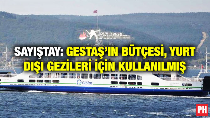 SAYIŞTAY: GESTAŞ’IN BÜTÇESİ, YURT DIŞI GEZİLERİ İÇİN KULLANILMIŞ
