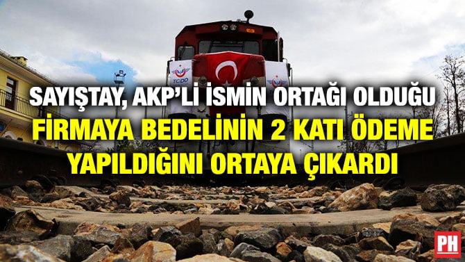 SAYIŞTAY, AKP’Lİ İSMİN ORTAĞI OLDUĞU FİRMAYA BEDELİNİN 2 KATI ÖDEME YAPILDIĞINI ORTAYA ÇIKARDI