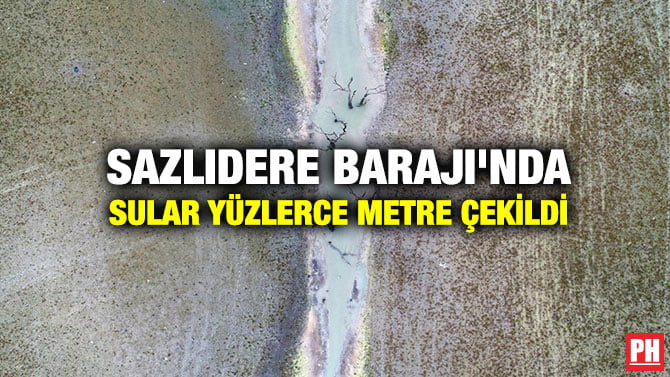 SAZLIDERE BARAJI’NDA SULAR YÜZLERCE METRE ÇEKİLDİ