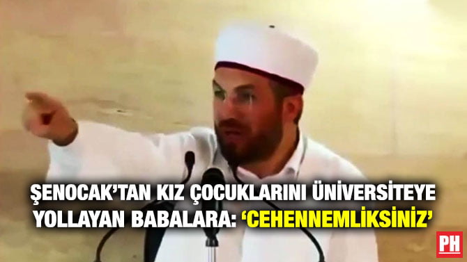 ŞENOCAK’TAN KIZ ÇOCUKLARINI ÜNİVERSİTEYE YOLLAYAN BABALARA: ‘CEHENNEMLİKSİNİZ’