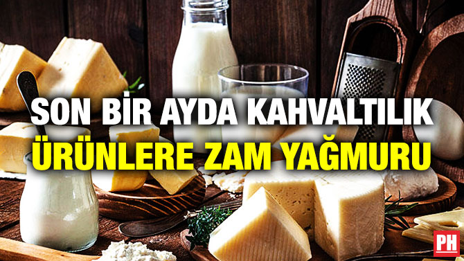 SON BİR AYDA KAHVALTILIK ÜRÜNLERE ZAM YAĞMURU