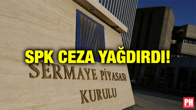 SPK CEZA YAĞDIRDI!