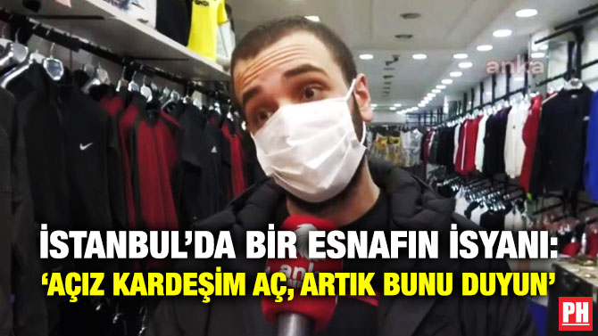 İSTANBUL’DA BİR ESNAFIN İSYANI: ‘AÇIZ KARDEŞİM AÇ, ARTIK BUNU DUYUN’   