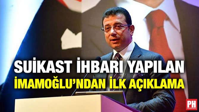 SUİKAST İHBARI YAPILAN İMAMOĞLU’NDAN İLK AÇIKLAMA
