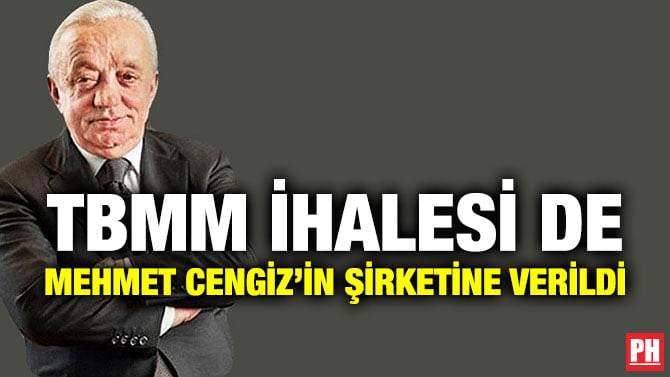 TBMM İHALESİ DE MEHMET CENGİZ’İN ŞİRKETİNE VERİLDİ