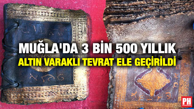 MUĞLA’DA 3 BİN 500 YILLIK ALTIN VARAKLI TEVRAT ELE GEÇİRİLDİ
