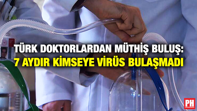 TÜRK DOKTORLARDAN MÜTHİŞ BULUŞ: 7 AYDIR KİMSEYE VİRÜS BULAŞMADI