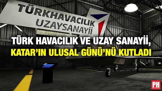 TÜRK HAVACILIK VE UZAY SANAYİİ, KATAR’IN ULUSAL GÜNÜ’NÜ KUTLADI