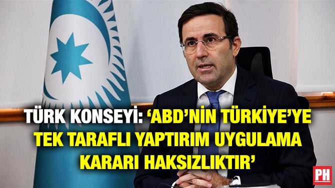 TÜRK KONSEYİ: ‘ABD’NİN TÜRKİYE’YE TEK TARAFLI YAPTIRIM UYGULAMA KARARI HAKSIZLIKTIR’