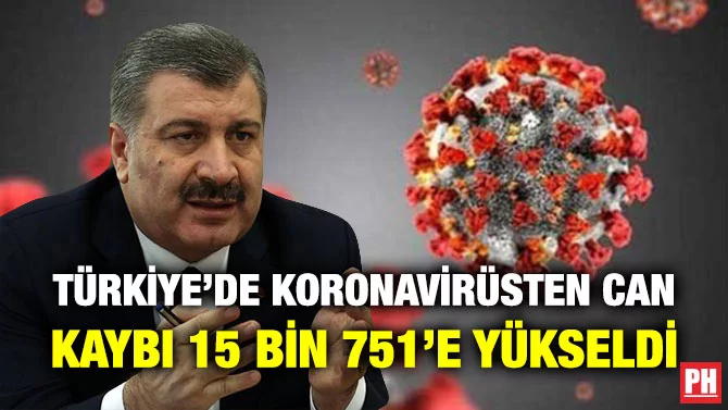 TÜRKİYE’DE KORONAVİRÜSTEN CAN KAYBI 15 BİN 751’E YÜKSELDİ