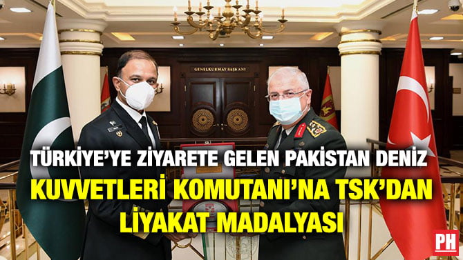 TÜRKİYE’YE ZİYARETE GELEN PAKİSTAN DENİZ  KUVVETLERİ KOMUTANI’NA TSK’DAN LİYAKAT MADALYASI