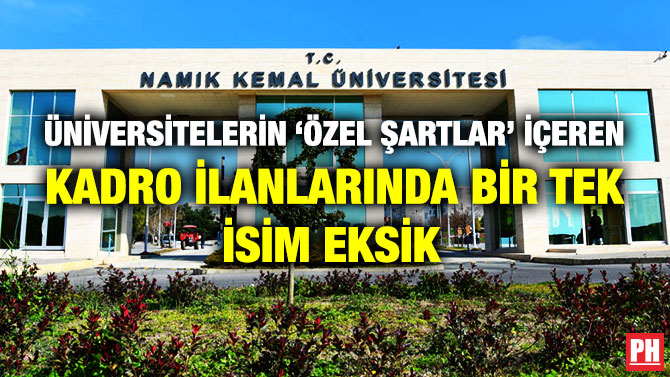 ÜNİVERSİTELERİN ‘ÖZEL ŞARTLAR’ İÇEREN KADRO İLANLARINDA BİR TEK İSİM EKSİK