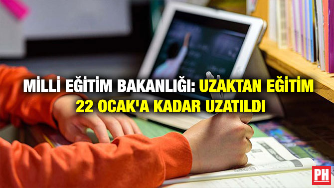 MİLLİ EĞİTİM BAKANLIĞI: UZAKTAN EĞİTİM 22 OCAK’A KADAR UZATILDI