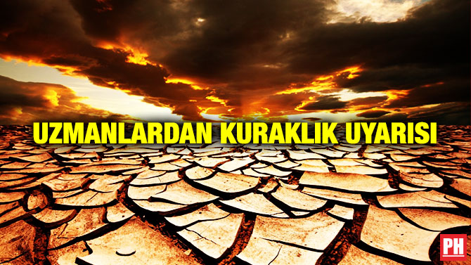UZMANLARDAN KURAKLIK UYARISI