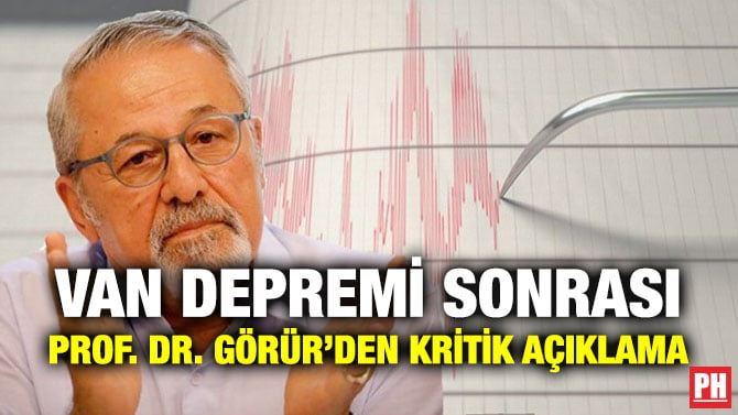 VAN DEPREMİ SONRASI PROF. DR. GÖRÜR’DEN KRİTİK AÇIKLAMA