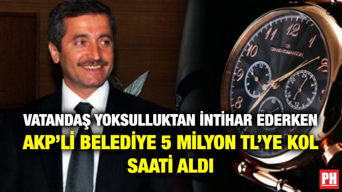 VATANDAŞ YOKSULLUKTAN İNTİHAR EDERKEN AKP’Lİ BELEDİYE 5 MİLYON TL’YE KOL SAATİ ALDI