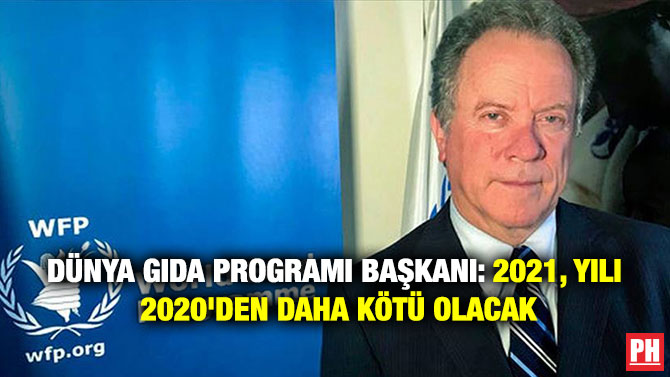 DÜNYA GIDA PROGRAMI BAŞKANI: 2021, YILI 2020’DEN DAHA KÖTÜ OLACAK