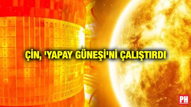 ÇİN, ‘YAPAY GÜNEŞİ’Nİ ÇALIŞTIRDI