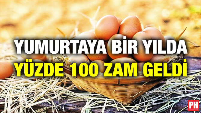 YUMURTAYA BİR YILDA YÜZDE 100 ZAM GELDİ