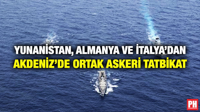 YUNANİSTAN, ALMANYA VE İTALYA’DAN AKDENİZ’DE ORTAK ASKERİ TATBİKAT