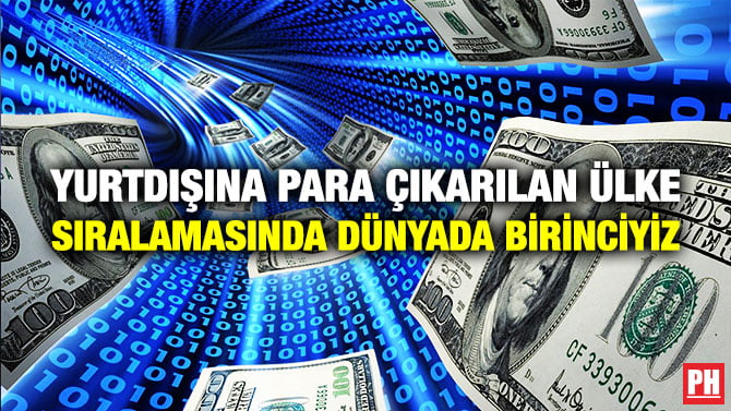 YURTDIŞINA PARA ÇIKARILAN ÜLKE SIRALAMASINDA DÜNYADA BİRİNCİYİZ