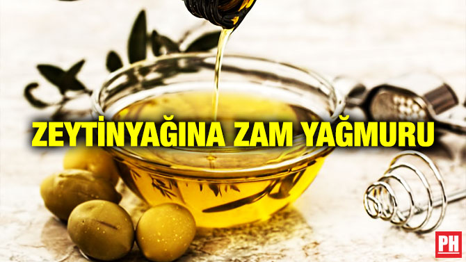 ZEYTİNYAĞINA ZAM YAĞMURU