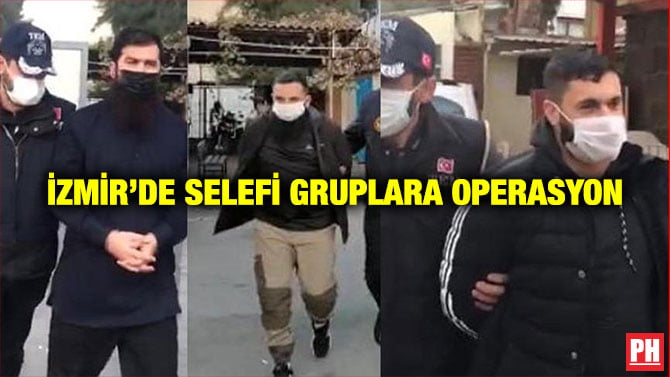 İZMİR’DE SELEFİ GRUPLARA OPERASYON