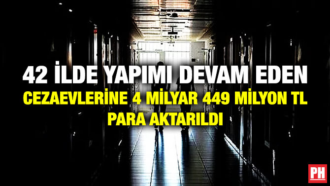 42 İlde Yapımı Devam Eden Cezaevlerine 4 Milyar 449 Milyon TL Para Aktarıldı