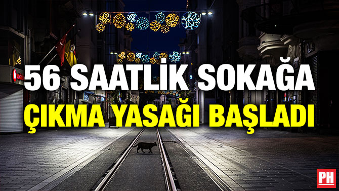 56 Saatlik Sokağa Çıkma Yasağı Başladı