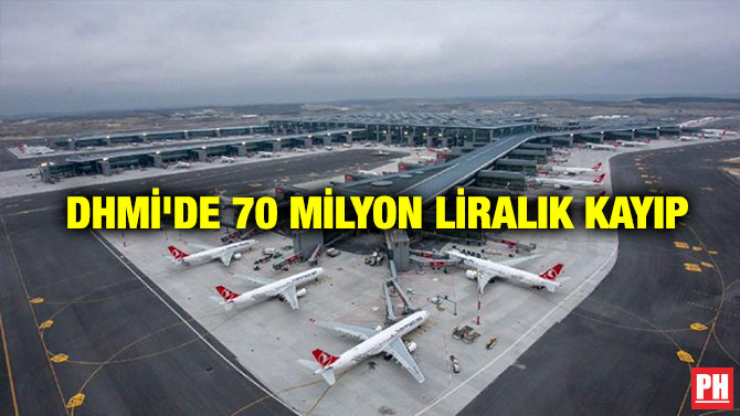 DHMİ’DE 70 MİLYON LİRALIK KAYIP
