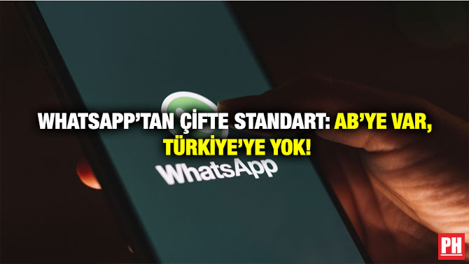 WhatsApp’tan Çifte Standart: AB’ye var, Türkiye’ye Yok!