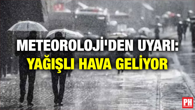 METEOROLOJİ’DEN UYARI: YAĞIŞLI HAVA GELİYOR