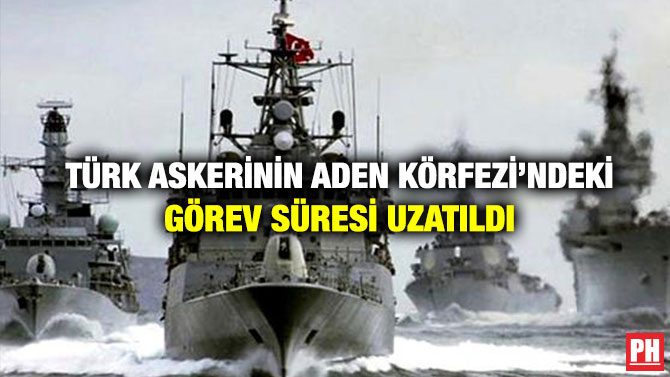 Türk Askerinin Aden Körfezi’ndeki Görev Süresi Uzatıldı