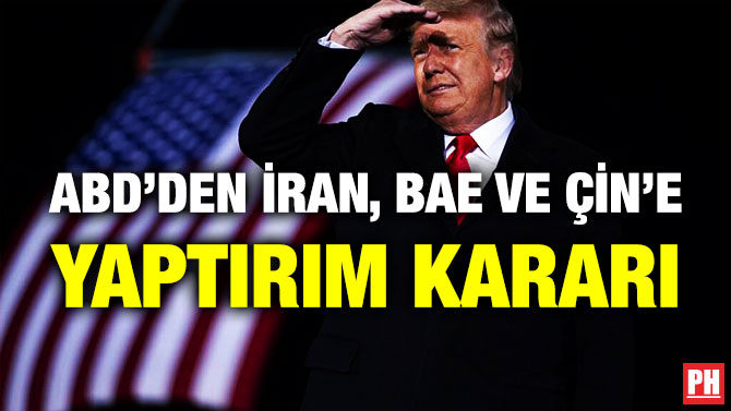 ABD’den İran, BAE ve Çin’e Yaptırım Kararı