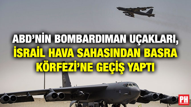 ABD’nin Bombardıman Uçakları, İsrail Hava Sahasından Basra Körfezi’ne Geçiş Yaptı
