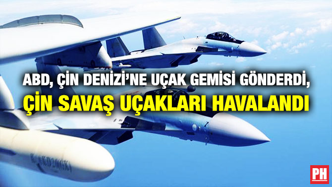 ABD, Çin Denizi’ne Uçak Gemisi Gönderdi, Çin Savaş Uçakları Havalandı