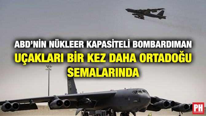ABD’nin Nükleer Kapasiteli Bombardıman Uçakları Bir Kez Daha Ortadoğu Semalarında