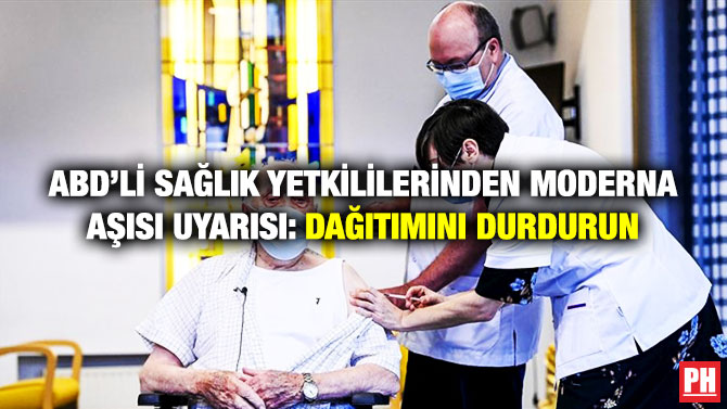 ABD’li Sağlık Yetkililerinden Moderna Aşısı Uyarısı: Dağıtımını Durdurun